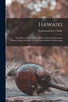 Paperback Hawaiki: The Whence Of The Maori: With A Sketch Of Polynesian History, Being An Introd. To The Native History Of Rarotonga Book