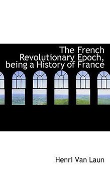 Paperback The French Revolutionary Epoch, Being a History of France Book