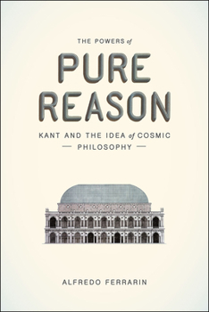 Hardcover The Powers of Pure Reason: Kant and the Idea of Cosmic Philosophy Book