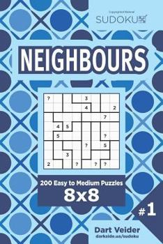 Paperback Sudoku Neighbours - 200 Easy to Medium Puzzles 8x8 (Volume 1) Book