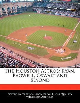 The Houston Astros : Ryan, Bagwell, Oswalt and Beyond