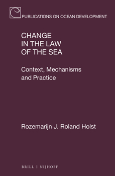 Hardcover Change in the Law of the Sea: Context, Mechanisms and Practice Book
