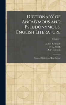 Dictionary of Anonymous and Pseudonymous. English Literature: (Samuel Halkett and John Laing)