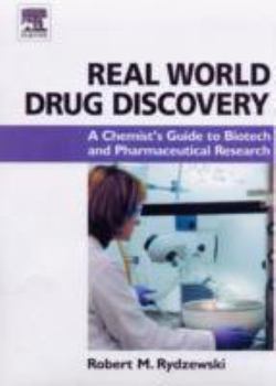 Real World Drug Discovery: A Chemist's Guide to Biotech and Pharmaceutical Research