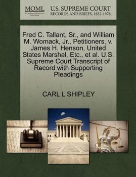 Fred C. Tallant, Sr., and William M. Womack, Jr., Petitioners, v. James H. Henson, United States Marshal, Etc., et al. U.S. Supreme Court Transcript of Record with Supporting Pleadings