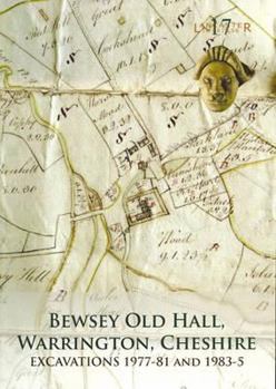 Paperback Bewsey Old Hall, Warrington, Cheshire: Excavations 1977-81 and 1983-5 Book