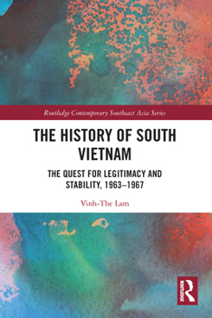 The History of South Vietnam - Lam: The Quest for Legitimacy and Stability, 1963-1967 - Book  of the Routledge Contemporary Southeast Asia Series