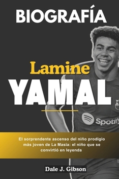 Paperback Biografía de Lamine Yamal: El sorprendente ascenso de los más jóvenes de La Masia Prodigy: el niño maravilloso que se convirtió en leyenda [Spanish] Book