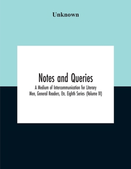 Paperback Notes And Queries; A Medium Of Intercommunication For Literary Men, General Readers, Etc. Eighth Series- (Volume Iv) Book