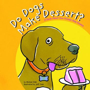 Paperback Do Dogs Make Dessert?: A Book About How Animals Help Humans (Animals All Around) Book