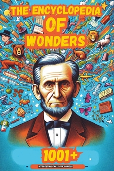 Paperback The Encyclopedia of Wonders: 1001+ Interesting Facts for Curious Minds Book for Kids &#9474;Super Fun Facts Books for Smart Kids&#9474;Big Ideas fo Book