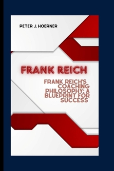 Paperback Frank Reich: Frank Reich's Coaching Philosophy: A Blueprint for Success Book