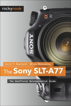 Paperback The Sony SLT-A77: The Unofficial Quintessential Guide Book