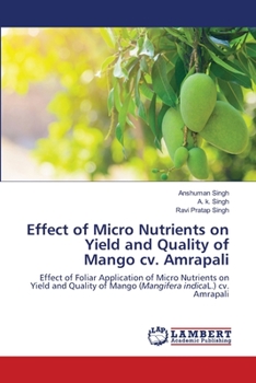 Paperback Effect of Micro Nutrients on Yield and Quality of Mango cv. Amrapali Book