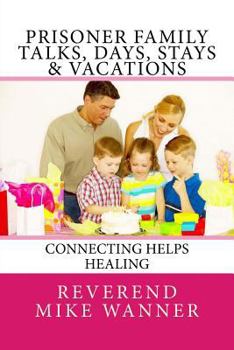 Paperback Prisoner Family Talks, Days, Stays & Vacations: Connecting Helps Healing Book