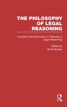 Evolution and Revolution in Theories of Legal Reasoning: Nineteenth Century Through the Present (Philosophy of Legal Reasoning: A Collection of Essays by Philosophers and Legal Scholars)