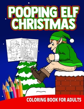 Paperback Pooping Elf Christmas Coloring Book For Adults: Women Gag Gifts Birthday White Elephant Funny Boyfriend Stress Relief Unique Book