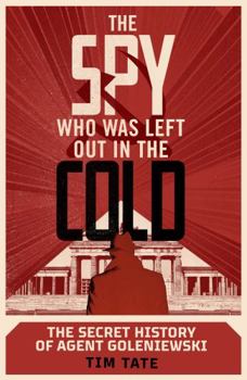 Paperback The Spy who was left out in the Cold: The Secret History of Agent Goleniewski Book