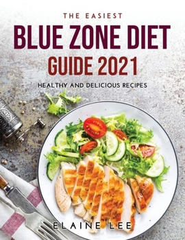 Paperback The Easiest Blue Zone Diet Guide 2021: Healthy and Delicious Recipes Book