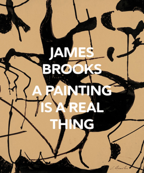 Hardcover James Brooks: A Painting Is a Real Thing Book