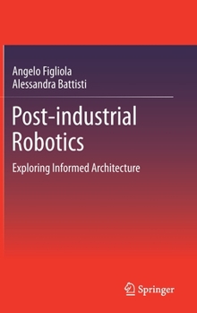 Hardcover Post-Industrial Robotics: Exploring Informed Architecture Book