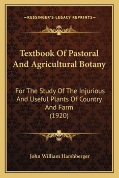 Paperback Textbook Of Pastoral And Agricultural Botany: For The Study Of The Injurious And Useful Plants Of Country And Farm (1920) Book