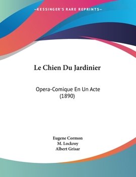 Paperback Le Chien Du Jardinier: Opera-Comique En Un Acte (1890) [French] Book