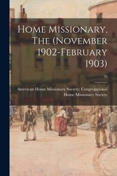 Paperback Home Missionary, The (November 1902-February 1903); 76 Book