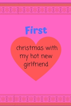 Paperback First christmas with my hot new girlfriend: lined notebook, journal . gifts idea for women Book