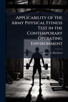 Paperback Applicability of the Army Physical Fitness Test in the Contemporary Operating Environment Book