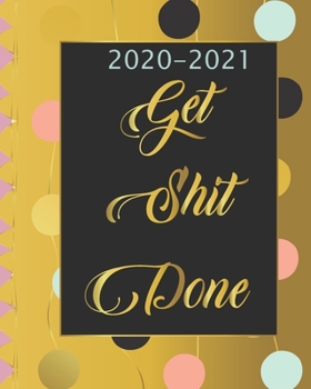 Paperback 2020-2021 Get Shit Done: Two Year, 24 Months Academic Schedule With Insporational Quotes And Holiday. Book