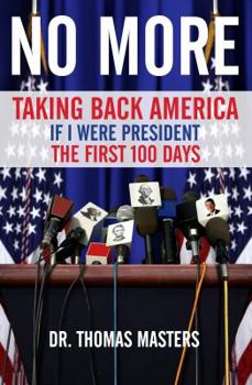 Paperback No More: Taking Back America - If I Were President The First 100 Days Book