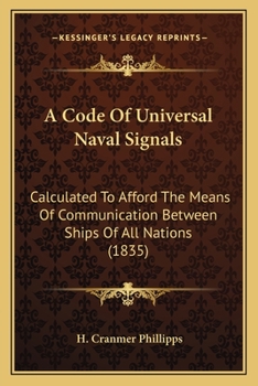 Paperback A Code Of Universal Naval Signals: Calculated To Afford The Means Of Communication Between Ships Of All Nations (1835) Book