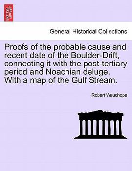 Paperback Proofs of the Probable Cause and Recent Date of the Boulder-Drift, Connecting It with the Post-Tertiary Period and Noachian Deluge. with a Map of the Book