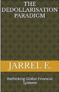 The Dedollarisation Paradigm: Rethinking Global Financial Systems