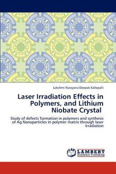 Paperback Laser Irradiation Effects in Polymers, and Lithium Niobate Crystal Book