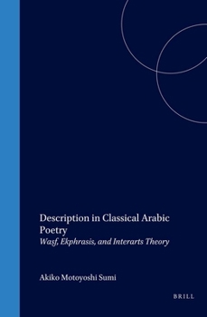 Hardcover Description in Classical Arabic Poetry: Waṣf, Ekphrasis, and Interarts Theory Book