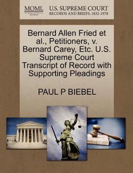 Paperback Bernard Allen Fried Et Al., Petitioners, V. Bernard Carey, Etc. U.S. Supreme Court Transcript of Record with Supporting Pleadings Book