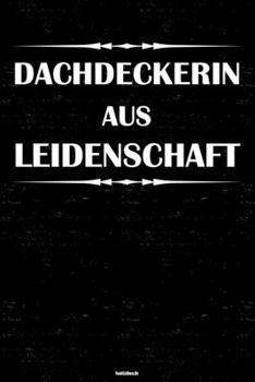 Dachdeckerin aus Leidenschaft Notizbuch: Dachdeckerin Journal DIN A5 liniert 120 Seiten Geschenk (German Edition)