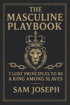 Paperback The Masculine Playbook: 7 Lost Principles to Be a King Among Slaves Book