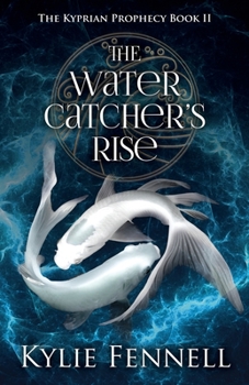 The Water Catcher's Rise - Book #2 of the Kyprian Prophecy