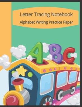 Paperback Letter Tracing Notebook, Alphabet Writing Practice Paper: Train Themed Paperback Cover, 8.5" x 11", Lined Tracing Activities with Additional Blank Lin Book