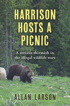 Harrison Hosts a Picnic: A serious skirmish in the illegal wildlife wars