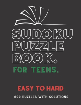 Paperback Sudoku Puzzle Book for Teens: EASY TO HARD SUDOKU BOOK, For Teens, Smart Kids, 600 Puzzles with Solutions, ( Easy, Medium, Hard ) Book