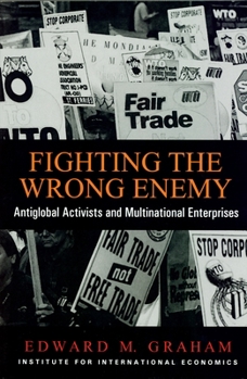 Paperback Fighting the Wrong Enemy: Antiglobal Activists and Multilateral Enterprises Book