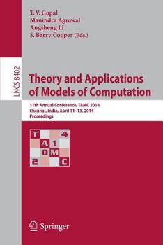 Paperback Theory and Applications of Models of Computation: 11th Annual Conference, Tamc 2014, Chennai, India, April 11-13, 2014, Proceedings Book