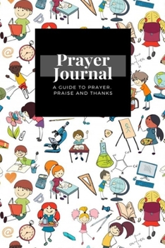Paperback My Prayer Journal: A Guide To Prayer, Praise and Thanks: Kids Drawing Writing Formulas Chalkboard With School Accessories design, Prayer Book