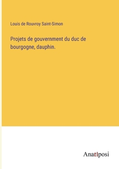 Paperback Projets de gouvernment du duc de bourgogne, dauphin. [French] Book