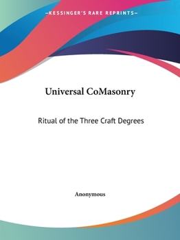 Paperback Universal CoMasonry: Ritual of the Three Craft Degrees Book