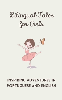 Paperback Bilingual Tales for Girls: Inspiring Adventures in Portuguese and English Book